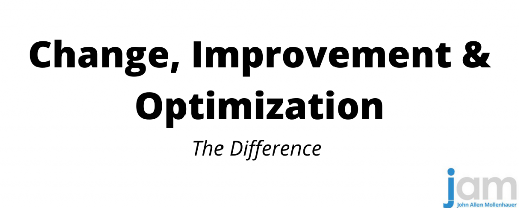 Change, Improvement, Optimization - the difference
