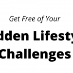 Get Free of Your Hidden Lifestyle Challenges
