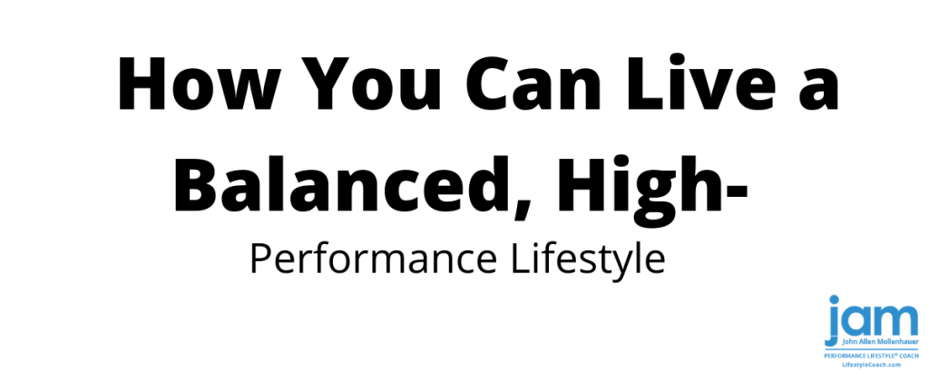 How you can live a balanced high-performance lifestyle