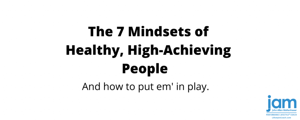 The 7 Mindsets of Healthy High Achievers