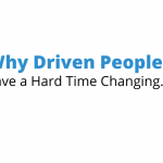 Why Driven People Have a Hard Time Changing